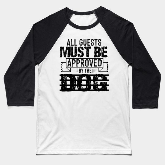 all guests must be approved by the dog Baseball T-Shirt by badrianovic